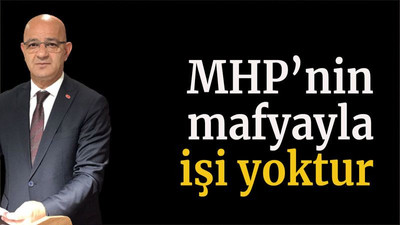 MHP’nin mafyayla işi yoktur